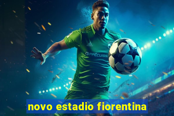 novo estadio fiorentina